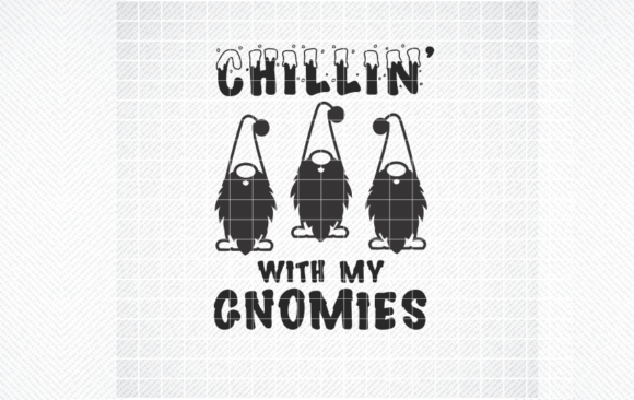 Chilling With My Gnomies Graphics for Holiday Crafts